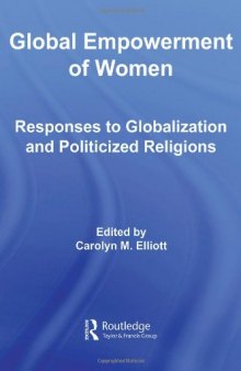 Global Empowerment of Women: Responses to Globalization and Politicized Religions (Routledge Research in Gender and Society)