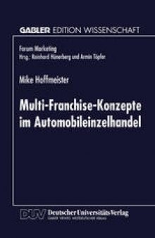 Multi-Franchise-Konzepte im Automobileinzelhandel: Entwicklungen und Auswirkungen auf die Absatzkanalpolitik der Automobilhersteller