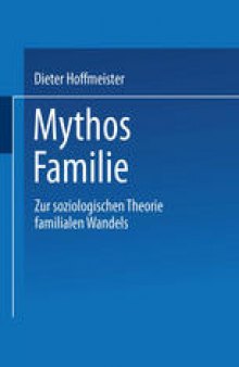 Mythos Familie: Zur soziologischen Theorie familialen Wandels
