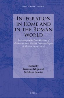 Integration in Rome and in the Roman World: Proceedings of the Tenth Workshop of the International Network Impact of Empire (Lille, June 23–25, 2011)