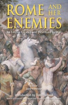 Rome and her Enemies. An Empire Created and Destroyed by War