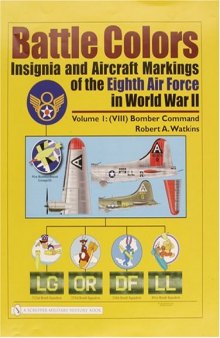 Battle Colors: Insignia and Aircraft Markings of the Eighth Air Force in World War II: Vol.1  (VIII) Bomber Command