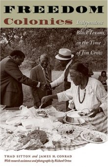 Freedom Colonies: Independent Black Texans in the Time of Jim Crow (Jack and Doris Smothers Series in Texas History, Life, and Culture)