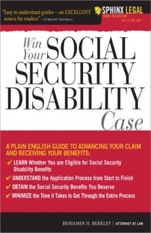 Win Your Social Security Disability Case: Advance Your SSD Claim and Receive the Benefits You Deserve (Sphinx Legal)
