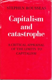 Capitalism and Catastrophe: A Critical Appraisal of the Limits to Capitalism