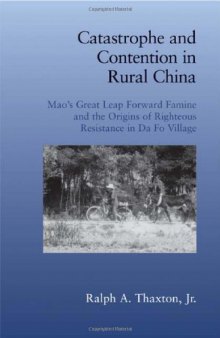 Catastrophe and Contention in Rural China: Mao's Great Leap Forward Famine and the Origins of Righteous Resistance in Da Fo Village (Cambridge Studies in Contentious Politics)