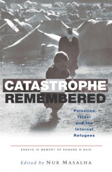 Catastrophe Remembered: Palestine, Israel and the Internal Refugees