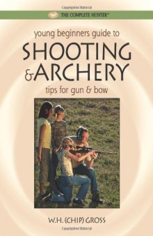 Young Beginner's Guide to Shooting & Archery: Tips for Gun and Bow