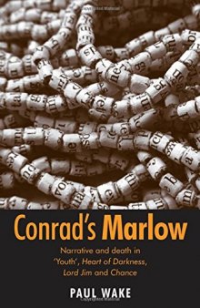 Conrad's Marlow : narrative and death in 'Youth', Heart of darkness, Lord Jim and Chance