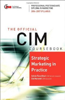 CIM Coursebook 06 07 Strategic Marketing in practice (CIM Coursebook)