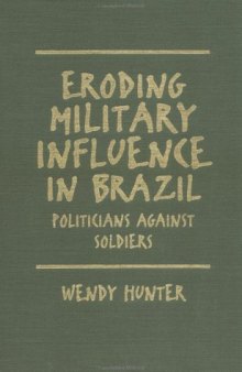 Eroding military influence in Brazil: politicians against soldiers