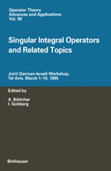 Singular Integral Operators and Related Topics: Joint German-Israeli Workshop, Tel Aviv, March 1–10, 1995