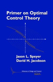 Primer on Optimal Control Theory (Advances in Design and Control)