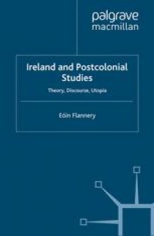 Ireland and Postcolonial Studies: Theory, Discourse, Utopia