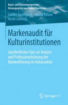Markenaudit für Kulturinstitutionen: Ganzheitliches Tool zur Analyse und Professionalisierung der Markenführung im Kultursektor