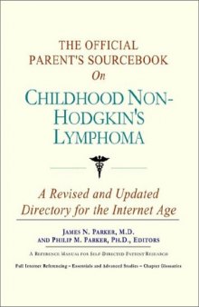 The Official Parent's Sourcebook on Childhood Non-Hodgkin's Lymphoma: A Revised and Updated Directory for the Internet Age