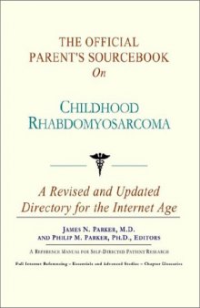 The Official Parent's Sourcebook on Childhood Rhabdomyosarcoma: A Revised and Updated Directory for the Internet Age