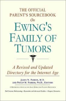 The Official Parent's Sourcebook on Ewing's Family of Tumors: A Revised and Updated Directory for the Internet Age