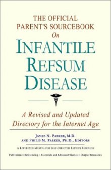 The Official Parent's Sourcebook on Infantile Refsum Disease: A Revised and Updated Directory for the Internet Age