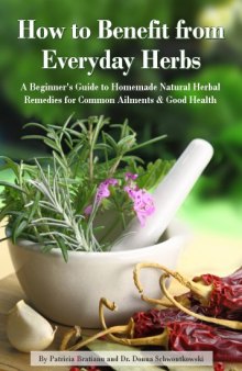 How to Benefit from Everyday Herbs - A Beginner's Guide to Homemade Natural Herbal Remedies for Common Ailments & Good Health
