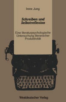 Schreiben und Selbstreflexion: Eine literaturpsychologische Untersuchung literarischer Produktivität