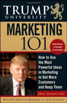 Trump University Marketing 101: How to Use the Most Powerful Ideas in Marketing to Get More Customers, Second Edition