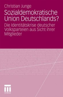 Sozialdemokratische Union Deutschlands?: Die Identitätskrise der deutschen Volksparteien aus Sicht ihrer Mitglieder  