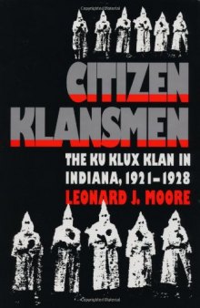 Citizen klansmen: the Ku Klux Klan in Indiana, 1921-1928