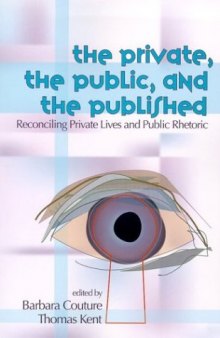 Private, the Public, and the Published: Reconciling Private Lives and Public Rhetoric