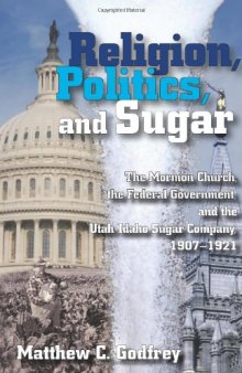 Religion, Politics, and Sugar: The Mormon Church, the Federal Government, and the Utah-Idaho Sugar Company, 1907-1921