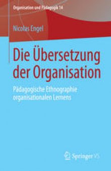 Die Übersetzung der Organisation: Pädagogische Ethnographie organisationalen Lernens