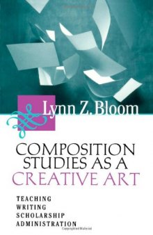 Composition Studies As A Creative Art - Teaching, Writing, Scholarship, Administration