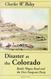 Disaster At The Colorado: Beale's Wagon Road and the First Emigrant Party