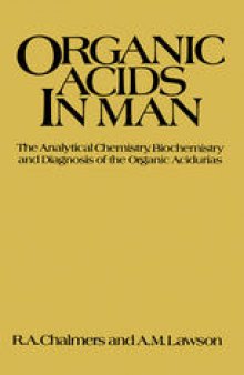 Organic Acids in Man: Analytical Chemistry, Biochemistry and Diagnosis of the Organic Acidurias