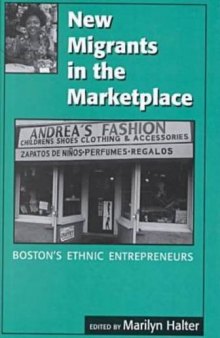 New migrants in the marketplace: Boston's ethnic entrepreneurs