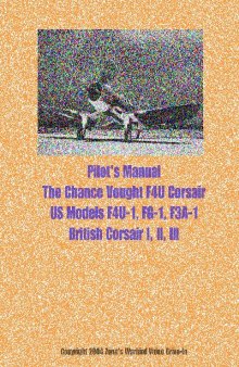 Pilot's manual. The Chance Vought F4U Corsair US models F4U-1, FG-1, F3A-1 british Corsair I,II,III.