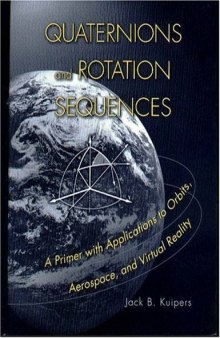 Quaternions and rotation sequences: a primer with applications to orbits, aerospace, and virtual reality