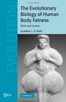 The Evolutionary Biology of Human Body Fatness: Thrift and Control (Cambridge Studies in Biological and Evolutionary Anthropology)