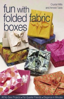 Fun with Folded Fabric Boxes  All No-Sew Projects Fat-Quarter Friendly Elegance in Minutes