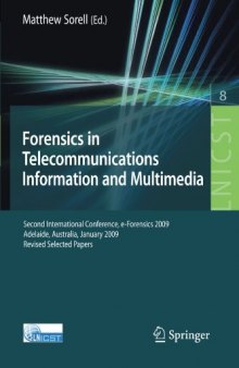 Forensics in Telecommunications, Information and Multimedia: Second International Conference, e-Forensics 2009, Adelaide, Australia, January 19-21, 2009, ... and Telecommunications Engineering)