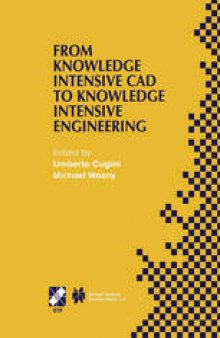 From Knowledge Intensive CAD to Knowledge Intensive Engineering: IFIP TC5 WG5.2. Fourth Workshop on Knowledge Intensive CAD May 22–24, 2000, Parma, Italy