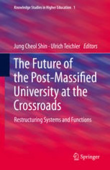 The Future of the Post-Massified University at the Crossroads: Restructuring Systems and Functions