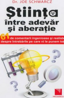 Ştiinţa între adevăr şi aberaţie : 61 de comentarii ingenioase şi realiste despre întrebările pe care ni le punem toţi