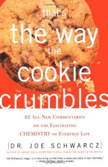 That's the Way the Cookie Crumbles: 62 All-New Commentaries on the Fascinating Chemistry of Everyday Life
