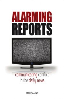 Alarming Reports: Communicating Conflict in the Daily News (Anthropology of the Media)