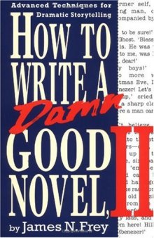 How to Write a Damn Good Novel: Advanced Techniques For Dramatic Storytelling