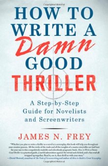 How to Write a Damn Good Thriller: A Step-by-Step Guide for Novelists and Screenwriters