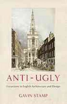 Anti-ugly : excursions in English architecture and design