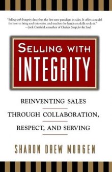 Selling with integrity: reinventing sales through collaboration, respect, and serving
