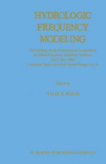 Hydrologic Frequency Modeling: Proceedings of the International Symposium on Flood Frequency and Risk Analyses, 14–17 May 1986, Louisiana State University, Baton Rouge, U.S.A.